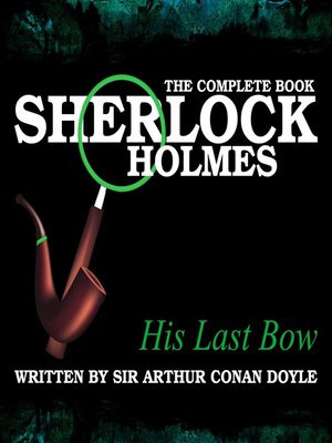 cover image of Sherlock Holmes: The Complete Book - His Last Bow